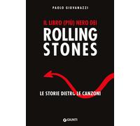 Libri Paolo Giovanazzi - Il Libro (Piu) Nero Dei Rolling Stones. Le Storie Dietr