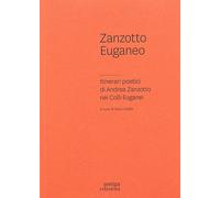 Libri Paolo Gobbi - Zanzotto Euganeo. Itinerari Poetici Di Andrea Zanzotto Nei C