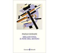Libri Paolo Godani - Melanconia E Fine Del Mondo