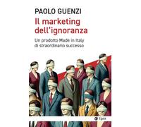 Libri Paolo Guenzi - Il Marketing Dell'ignoranza. Un Prodotto Made In Italy Di S