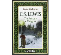 Libri Paolo Gulisano - C. S. Lewis. Tra Fantasy E Vangelo