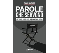 Libri Paolo Iabichino - Parole Che Servono. Lezioni Di Pubblicita Per Un Mondo N