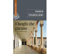 Libri Paolo Inghilleri - I luoghi che curano - 2021 (Saggi)