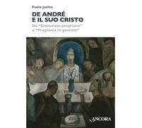 Libri Paolo Jachia - De Andre E Il Suo Cristo. Da Smisurata Preghiera A Preghier