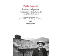 La casa del poeta. Ventiquattro estati a Casarola con Attilio Bertolucci