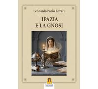 Libri Paolo Lovari Leonardo - Ipazia E La Gnosi