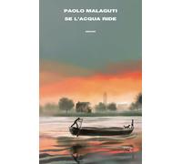 Libri Paolo Malaguti - Se L'acqua Ride