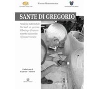 Libri Paolo Martocchia - Sante Di Gregorio. Passione Automobile. Storia Di Un Ga