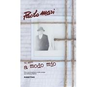 Libri Paolo Masi - A Modo Mio. Una Conversazione A Tutto Campo Con Anthony Molin