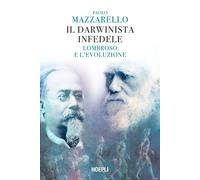 IL DARWINISTA INFEDELE. LOMBROSO E L'EVOLUZIONE - MAZZARELLO PAOLO - HOEPLI