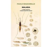 Libri Paolo Mazzarello - Malaria. Il Nobel Negato: Storia Di Battista Grassi