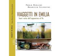 Viaggetti in Emilia. Fuori rotta dall'Appennino - Merlini Paolo, Silvestri...