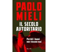 Il secolo autoritario. Perché i buoni non vincono mai