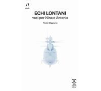 Libri Paolo Miggiano - Echi Lontani. Voci Per Nina E Antonio
