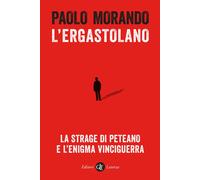 Libri Paolo Morando - L' Ergastolano. La Strage Di Peteano E L'enigma Vinciguerr