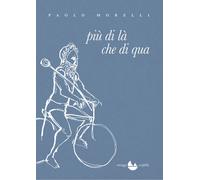 Libri Paolo Morelli - Più di là che di qua - 2021 (Scafiblù)