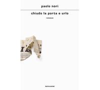 Libri Paolo Nori - Chiudo La Porta E Urlo