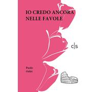 Libri Paolo Orfei - Io credo ancora nelle favole - 2022 (Essenza)