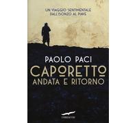 Libri Paolo Paci - Caporetto Andata E Ritorno. Un Viaggio Sentimentale Dall'ison
