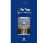 Libri Paolo Padoin - Il Prefetto. Questo Sconosciuto. Firenze: Avvio E Conclusio