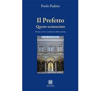 Libri Paolo Padoin - Il Prefetto. Questo Sconosciuto. Firenze: Avvio E Conclusio
