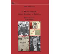 Libri Paolo Pagani - Il Municipalismo Della Sinistra A Brescia #01