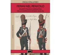 Libri Paolo Palumbo - Fermi Nel Pericolo. Soldati Italiani E Napoletani Nella Ca