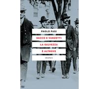 Libri Paolo Pasi - Sacco E Vanzetti La Salvezza E Altrove
