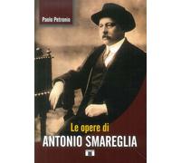 Libri Paolo Petronio - Le Opere Di Antonio Smareglia