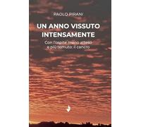 Libri Paolo Pirani - Un Anno Vissuto Intensamente. Con L'ospite Meno Atteso E Pi
