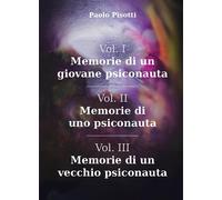 Libri Paolo Pisotti - Memorie Di Un Giovane Psiconauta-Memorie Di Uno Psiconauta