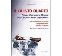 Il quinto quarto. Ritagli, frattaglie, rigaglie nella storia della gastronomia. Con le ricette del grande chef Renato Gualandi