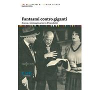 Libri Paolo Puppa - Fantasmi Contro Giganti. Scena E Immaginario In Pirandello
