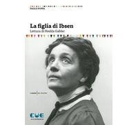 La figlia di Ibsen. Lettura di Hedda Gabler
