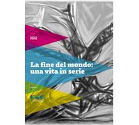 La fine del mondo: una vita in serie