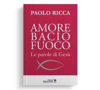 Amore bacio fuoco. Le parole di Gesù - Ricca Paolo