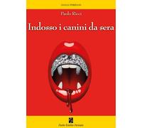 Libri Paolo Ricci - Indosso i canini da sera - 2026
