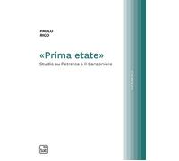 Libri Paolo Rigo - Prima Etate. Studio Su Petrarca E Il Canzoniere
