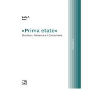 Libri Paolo Rigo - Prima Etate. Studio Su Petrarca E Il Canzoniere