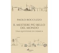 Libri Paolo Roccuzzo - Il Mestiere Piu Bello Del Mondo. Una Questione Di Chimica