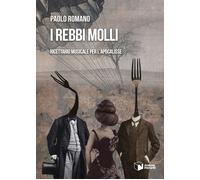 Libri Paolo Romano - I Rebbi Molli. Ricettario Musicale Per L'apocalisse