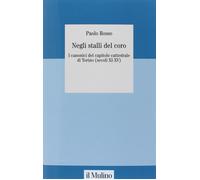 Libri Paolo Rosso - Negli Stalli Del Coro. I Canonici Del Capitolo Cattedrale Di