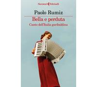 Libri Paolo Rumiz - Bella E Perduta. Canto Dell'italia Garibaldina