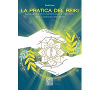 Libri Paolo Sessi - La Pratica Del Reiki. Manuale Etico/Spirituale E Pratico Per