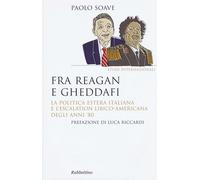 Libri Paolo Soave - Fra Reagan E Gheddafi. La Politica Estera Italiana E L'escal