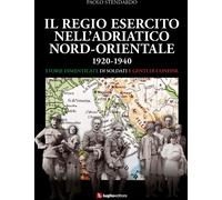 Libri Paolo Stendardo - Il Regio Esercito Nell'adriatico Nord-Orientale 1920-194