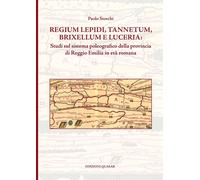 Regium Lepidi, Tannetum, Brixellum e Luceria: studi sul sistema poleografico della provincia di Reggio Emilia in età romana