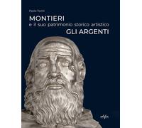 Libri Paolo Torriti - Montieri E Il Suo Patrimonio Storico Artistico. Gli Argent