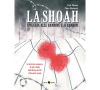 Libri Paolo Valentini - La Shoah Spiegata Alle Bambine E Ai Bambini. Nuova Ediz.