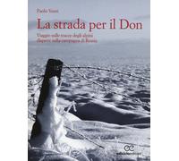 Libri Paolo Venti - La Strada Per Il Don. Viaggio Sulle Tracce Degli Alpini Disp